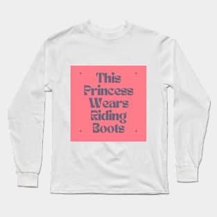 This Princess Wears Riding Boots Long Sleeve T-Shirt